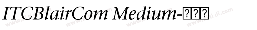 ITCBlairCom Medium字体转换 ITCBlairCom Medium字体转换